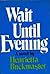 Wait until evening by Henrietta Buckmaster