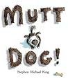 Mutt Dog by Stephen Michael King