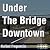 Under The Bridge Downtown