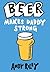 Beer Makes Daddy Strong
