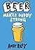 Beer Makes Daddy Strong by Andy Riley Beer Makes Daddy Strong by Andy Riley