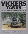The Vickers Tanks: From Landships to Challenger 2 The Vickers Tanks: From Landships to Challenger 2