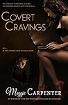 Covert Cravings by Maggie Carpenter Covert Cravings by Maggie Carpenter