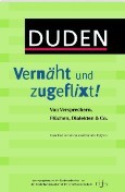 Duden - Vernäht und zugeflixt! Von Versprechern, Flüchen, Dialekten & Co. (Paperback)