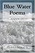 Blue Water Poems: poetry of...