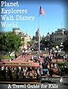 Planet Explorers Walt Disney World 2013: A Travel Guide for Kids