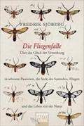 Die Fliegenfalle: über Das Glück Der Versenkung In Seltsame Passionen, Die Seele Des Sammlers, Fliegen Und Das Leben Mit Der Natur
