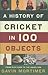 A History of Cricket in 100...