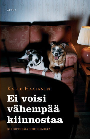 Ei voisi vähempää kiinnostaa : kirjoituksia nihilismistä (Hardcover)