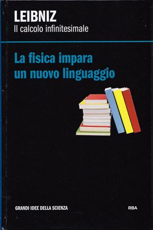 La fisica impara un nuovo linguaggio. Leibniz: il calcolo infinitesimale (Hardcover)