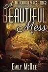 A Beautiful Mess by Emily McKee