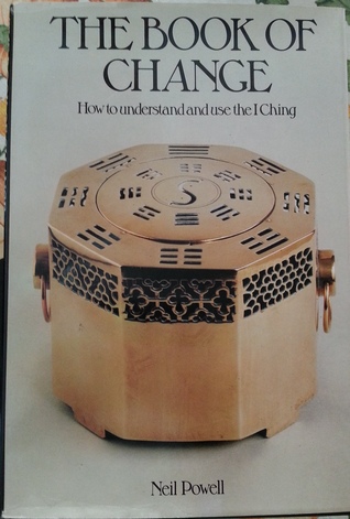 The Book of Change, How to Understand and Use the I Ching