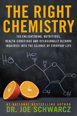 The Right Chemistry: 108 Enlightening, Nutritious, Health-Conscious and Occasionally Bizarre Inquiries into the Science of Everyday Life