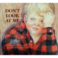 Don't Look at Me: A Child's Book about Feeling Different (Hurts of Childhood Series)