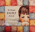 It Must Hurt A Lot: A child's book about death
