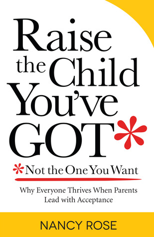 Raise the Child You've Got—Not the One You Want (Paperback)