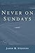 Never on Sundays by Jason M. Steffens Never on Sundays by Jason M. Steffens