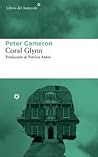Coral Glynn by Peter    Cameron