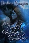 A Wolf's Savage Embrace by Darlene M. Kuncytes