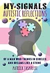 MY SIGNALS: Autistic Reflections of a Man Who Thinks in Circles and Dreams Like a Stone