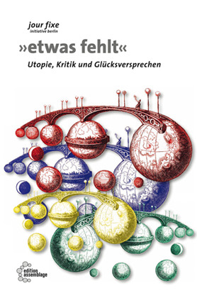 etwas fehlt. Utopie, Kritik und Glücksversprechen
