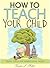 How to Teach Your Child: Si...