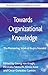 Towards Organizational Knowledge by Kimio Kase