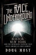 The Race Underground: Boston, New York, and the Incredible Rivalry That Built America’s First Subway