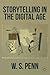 Storytelling in the Digital Age by W.S. Penn