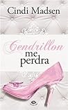 Cendrillon me perdra by Cindi Madsen