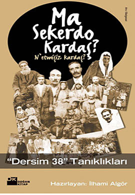 Ma Sekerdo Kardaş?: Dersim 38 Tanıklıkları