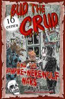 Bud the Crud and the Vampire-Werewolf Wars