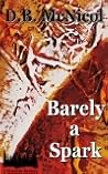 Barely a Spark by D.B. McNicol