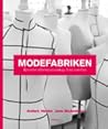 Modefabriken : kreativt affärsmannaskap från insidan Modefabriken : kreativt affärsmannaskap från insidan