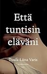 Että tuntisin eläväni