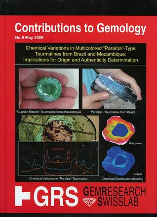 Contributions to Gemology No.9 - Chemical variations in multicolored "Paraíba"-type tourmalines from Brazil and Mozambique: implications for origin and authenticity determination (Hardcover)