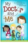 My Doctor and Me ABC by Stephanie Cox My Doctor and Me ABC by Stephanie Cox