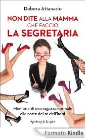 Non dite alla mamma che faccio la segretaria: memorie di una ragazza normale alla corte del re dell'hard