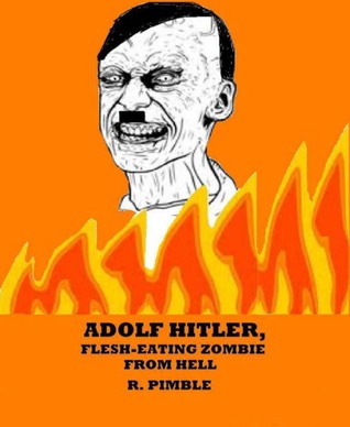 Adolf Hitler Flesh-Eating Zombie from Hell (Kindle Edition)