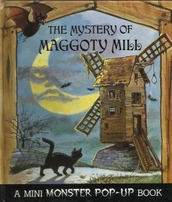 The Mystery of Maggoty Mill (A Mini Monster Pop-Up Book)