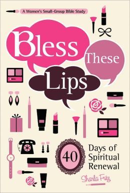 Bless These Lips: Make over Your Words to Influence Your World (Paperback)