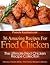 36 Amazing Recipes For Fried Chicken – The Ultimate Fried Chicken Recipe Collection