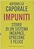 Impuniti: Storie di un sistema incapace, sprecone e felice