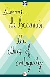 The Ethics of Ambiguity by Simone de Beauvoir The Ethics of Ambiguity by Simone de Beauvoir
