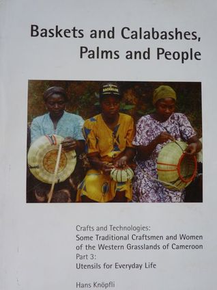 Baskets and Calabashes, Palms and People  Crafts and Technologies: SomeTraditional Craftsmen and Women of the Western Grasslands of Cameroon. (Part 3) Utensils for Everyday Life
