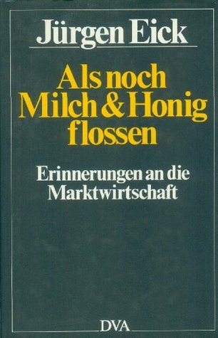Als noch Milch und Honig flossen: Erinnerungen an die Marktwirtschaft