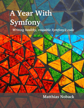 A Year With Symfony - Writing healthy, reusable Symfony2 code