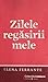 Zilele regăsirii mele by Elena Ferrante