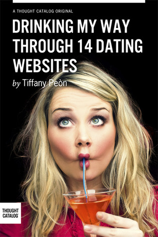 Drinking My Way Through 14 Dating Sites (Kindle Edition)