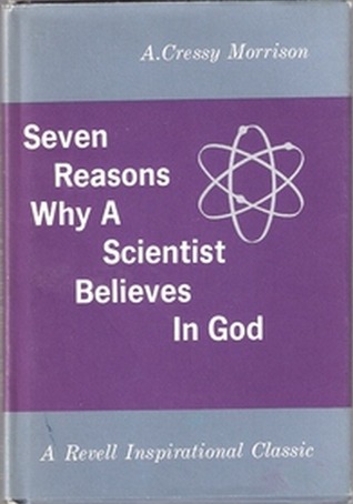 Seven Reasons Why A Scientist Believes in God